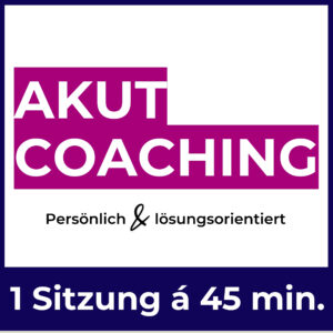 Akut-Coaching: Persönlich & lösungsorientiert